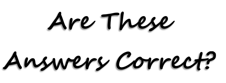 Are These 
Answers Correct?
